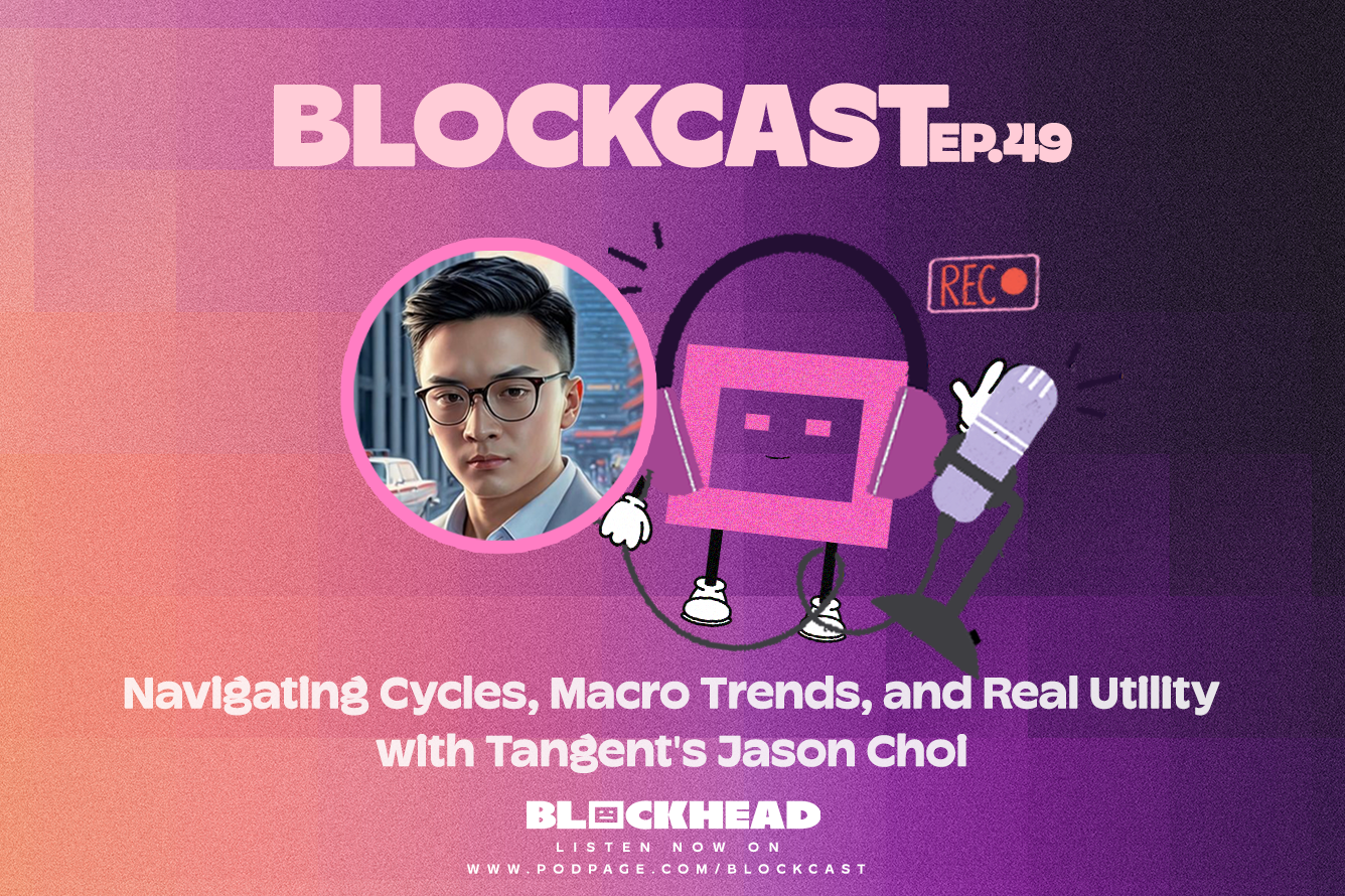 Blockcast 49 | Navigating Cycles, Macro Trends, and Real Utility with Tangent's Jason Choi