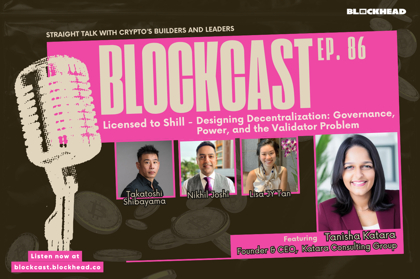 Blockcast 86 | Licensed to Shill: Designing Decentralization: Governance, Power, and the Validator Problem