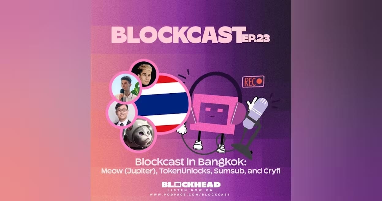 Blockcast 23 | In Bangkok: Meow (Jupiter), TokenUnlocks, Sumsub, Cryfi