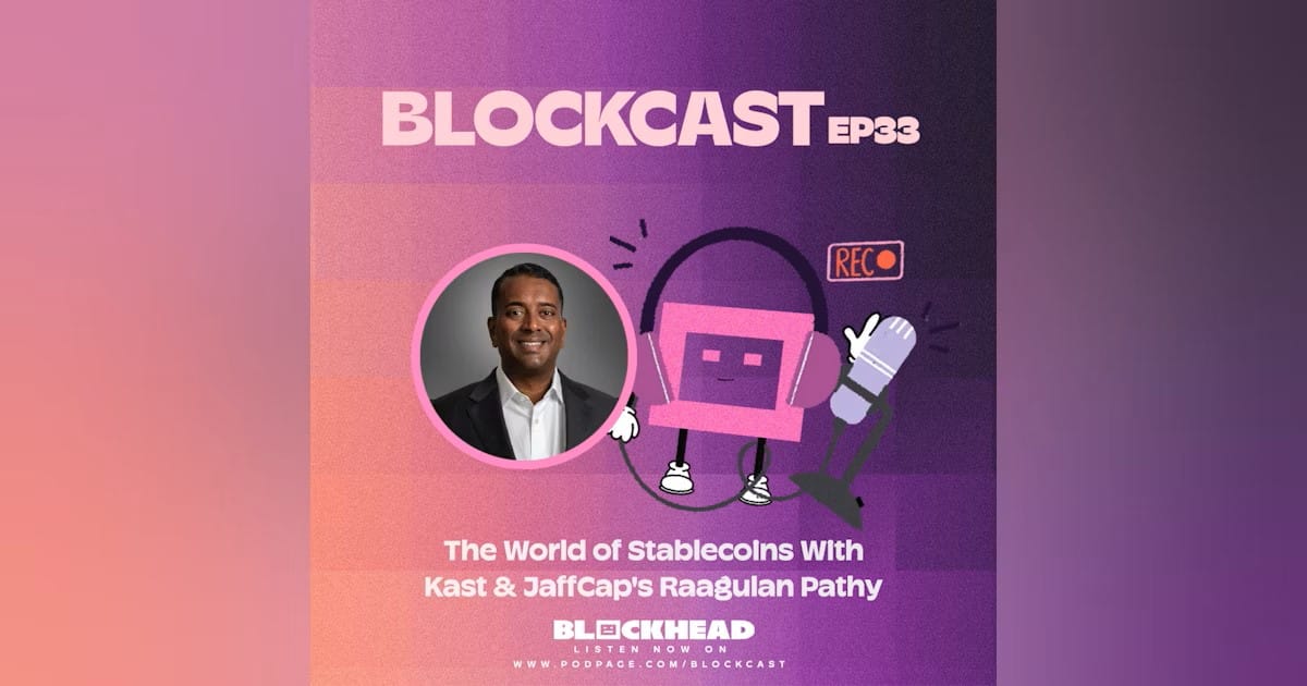 Blockcast 33 | The World of Stablecoins With Kast & JaffCap's Raagulan Pathy