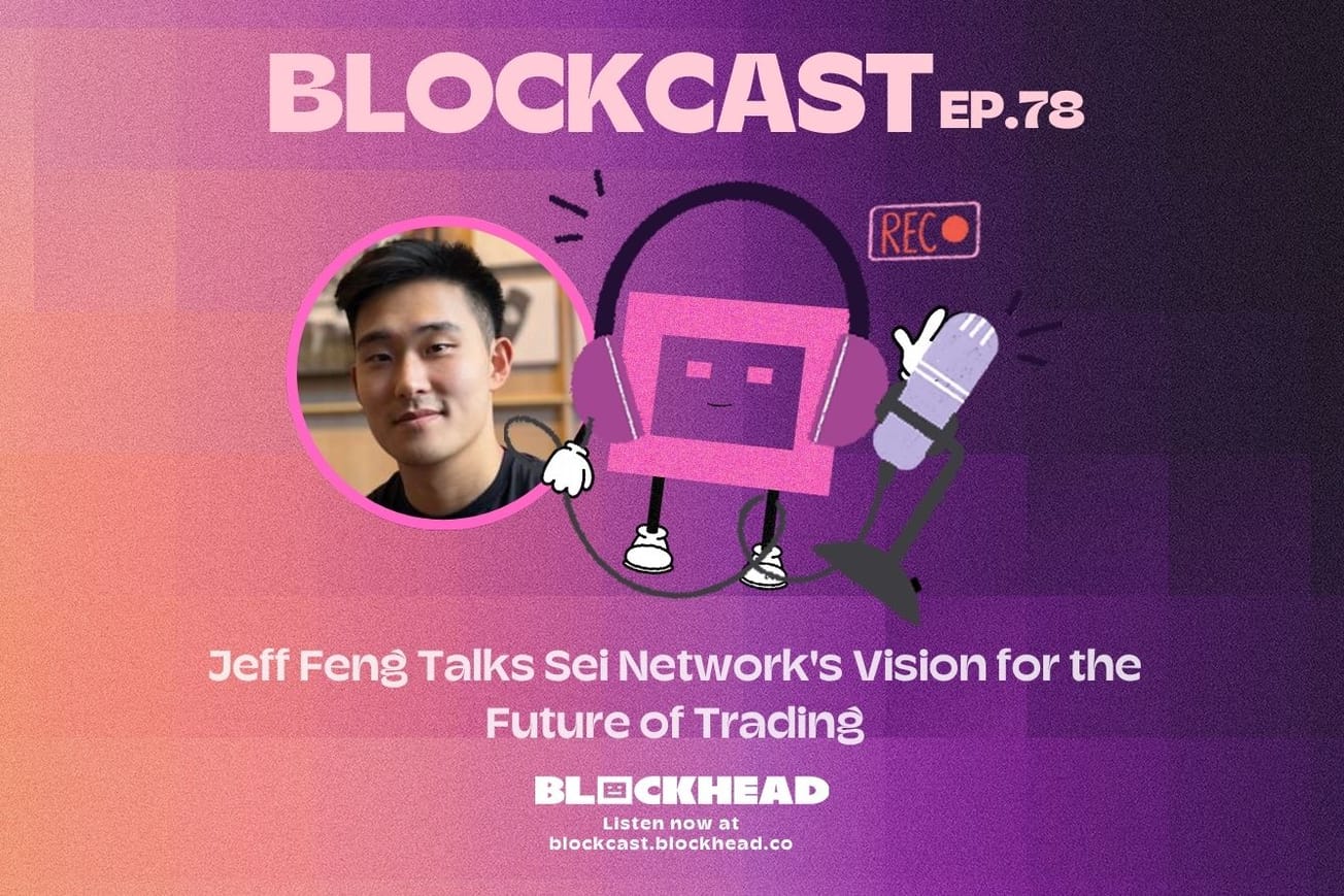 Blockcast 78 | Jeff Feng Talks Sei Network's Vision for the Future of Trading