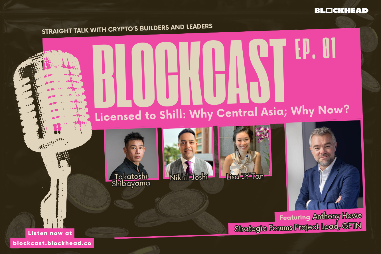 Blockcast 81: Licensed to Shill – Why Central Asia; Why Now? ft. Anthony Howe (GFTN)